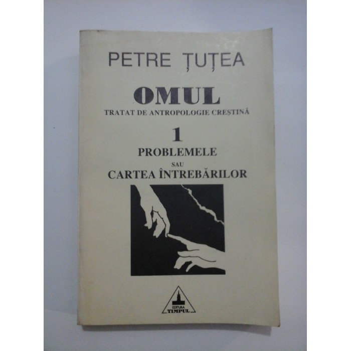 OMUL - TRATAT DE ANTROPOLOGIE CRESTINA -PETRE TUTEA - volumul 1 